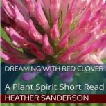 Dreaming with Red Clover, Heather Sanderson