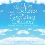 The Ups and Downs of Growing Older B..., Viola B. Mecke Ph.D. ABPP