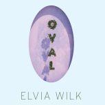 Oval, Elvia Wilk