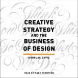 Creative Strategy and the Business of Design, Douglas Davis