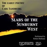 Slabs of the Sunburnt West Early Poetry of Carl Sandburg, Carl Sandburg