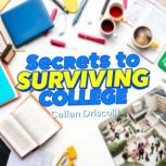 Secrets to Surviving College Essenti..., Callan Driscoll