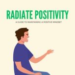 Radiate Positivity A Guide to Mainta..., Emanuel Vera