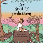 Our Beautiful Predicament, Bradley T. Morris