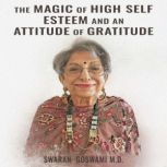 The Magic Of High Self Esteem And An ..., Swaran Goswami M.D.