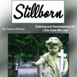 Stillborn, Stacey Wilmore