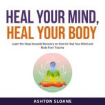 Heal Your Mind, Heal Your Body, Ashton Sloane
