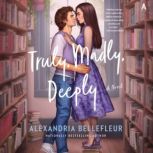 Truly, Madly, Deeply, Alexandria Bellefleur