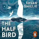 The Half Bird, Susan Smillie