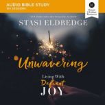 Unwavering: Audio Bible Studies Living with Defiant Joy, Stasi Eldredge