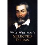 Walt Whitmans Selected Poems, Walt Whitman