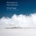 Philosophy for Polar Explorers, Erling Kagge