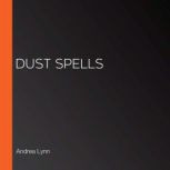 Dust Spells, Andrea Lynn