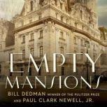Empty Mansions The Mysterious Life of Huguette Clark and the Spending of a Great American Fortune, Bill Dedman