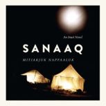 Sanaaq An Inuit Novel, Mitiarjuk Nappaaluk
