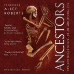 Ancestors A prehistory of Britain in seven burials, Alice Roberts