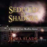 Seduced by Shadows, Jessa Slade