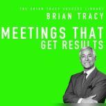Meetings That Get Results The Brian Tracy Success Library, Brian Tracy