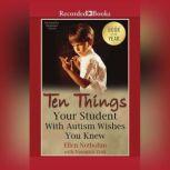 Ten Things Your Student with Autism Wishes You Knew, Ellen Notbohm