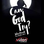 Can God Try?, John Piwetz