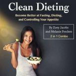 Clean Dieting Become Better at Fasting, Dieting, and Controlling Your Appetite, Melanie Frecken