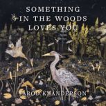 Something in the Woods Loves You, Jarod K. Anderson