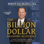 The Billion Dollar Branding Blueprint..., Bernt Ullmann