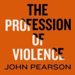 The Profession of Violence The Rise ..., John Pearson