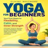 Yoga for Beginners Your First Steps ..., Claire Whitmore