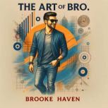 The Art of Bro, Brooke Haven