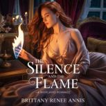 The Silence And The Flame  A whirlwi..., Brittany Renee Annis