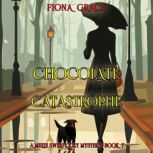 Chocolate Catastrophe A Millie Swiss..., Fiona Grace