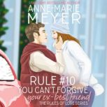 Rule 10 You Cant Forgive Your Ex B..., AnneMarie Meyer