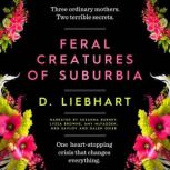 Feral Creatures of Suburbia, D. Liebhart