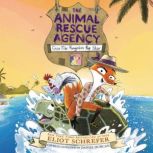 The Animal Rescue Agency 2 Case Fil..., Eliot Schrefer