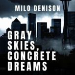 Gray Skies, Concrete Dreams, Milo Denison