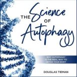 The Science of Autophagy, Douglas Tieman