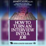 How to Turn An Interview Into A Job, Jeffrey G. Allen