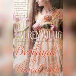 The Betrayal of the Blood Lily, Lauren Willig