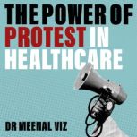 The Power of Protest in Healthcare, Meenal Viz