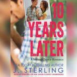 10 Years Later A Second Chance Romance, J. Sterling
