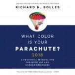 What Color is Your Parachute? 2018 A Practical Manual for Job-Hunters and Career-Changers, Richard N. Bolles