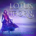 Lotus and Thorn, Sara Wilson Etienne