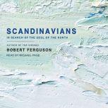 Scandinavians In Search of the Soul of the North, Robert Ferguson