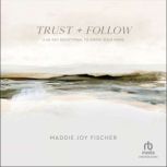Trust  Follow, Maddie Joy Fischer