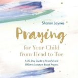 Praying for Your Child from Head to T..., Sharon Jaynes