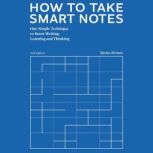 How to Take Smart Notes One Simple Technique to Boost Writing, Learning and Thinking - for Students, Academics and Nonfiction Book Writers, Sonke Ahrens