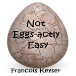 Not Eggsactly Easy, Francois Keyser