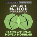 The GrubandStakers Move a Mountain, Charlotte MacLeod