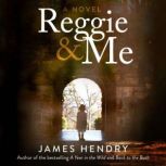 Reggie and Me A Novel, James Hendry